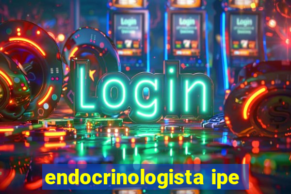 endocrinologista ipe